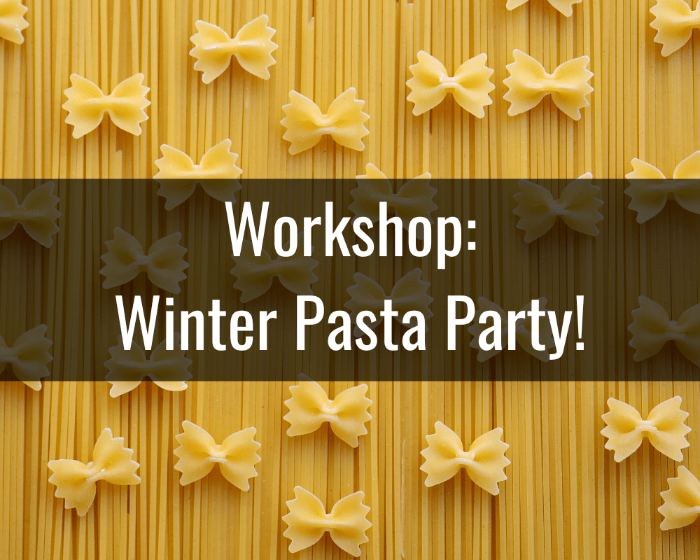 Winter Workshop: Pasta Party! - December 30